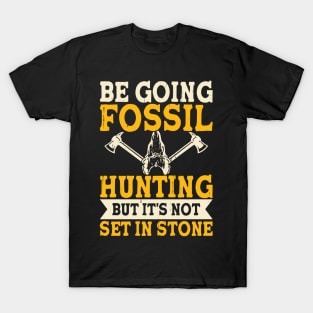 Be Going Fossil Hunting But It's Not Set In Stone T shirt For Women T-Shirt